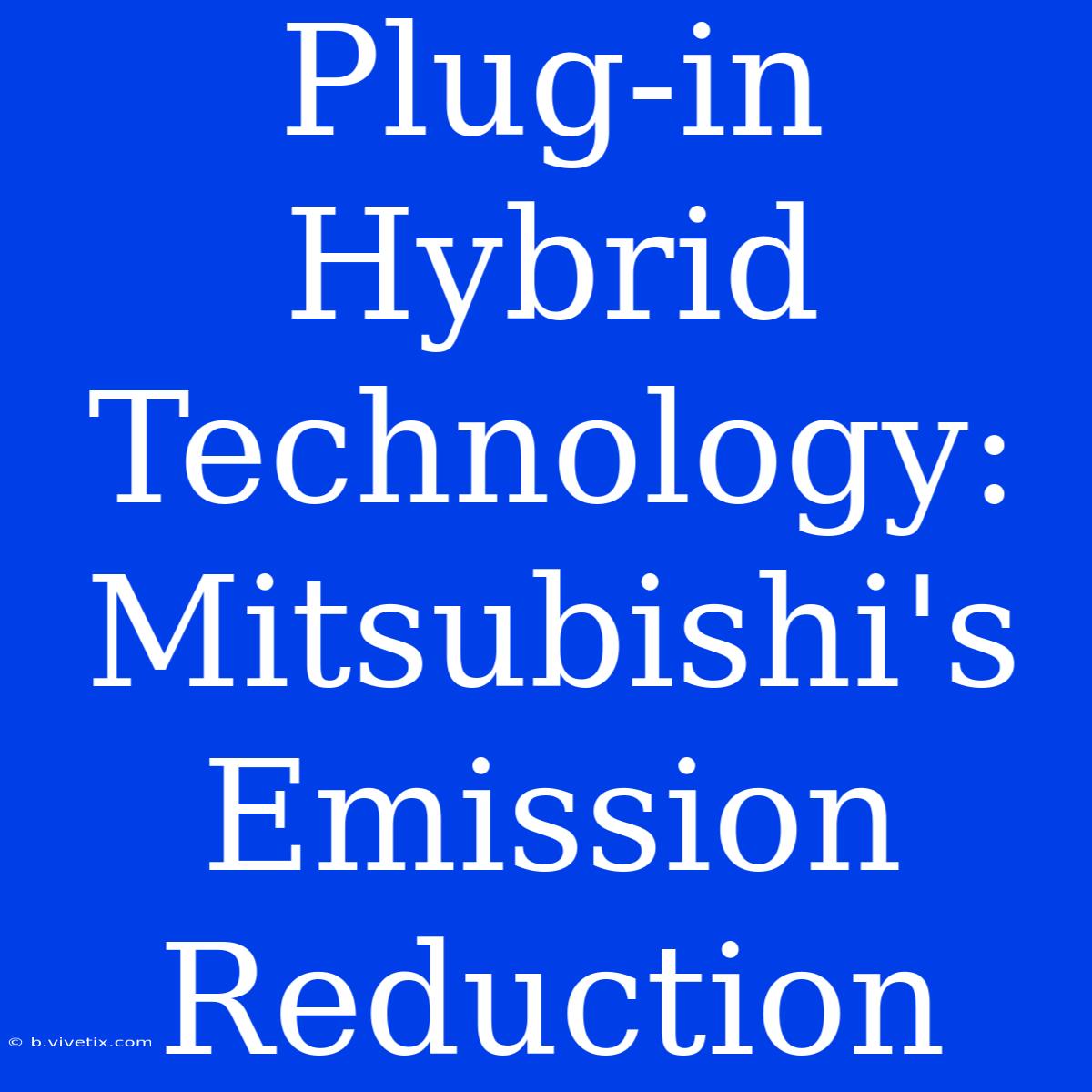 Plug-in Hybrid Technology: Mitsubishi's Emission Reduction 