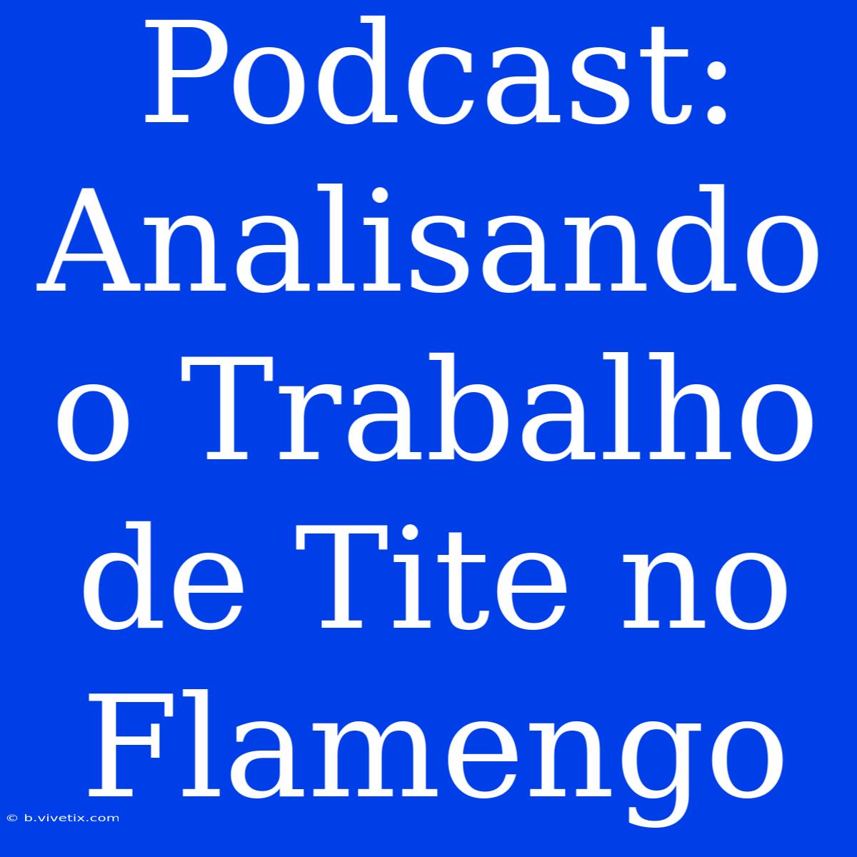 Podcast: Analisando O Trabalho De Tite No Flamengo