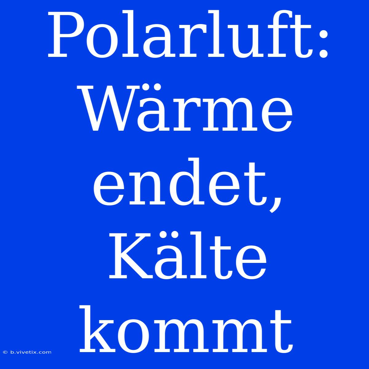 Polarluft: Wärme Endet, Kälte Kommt 