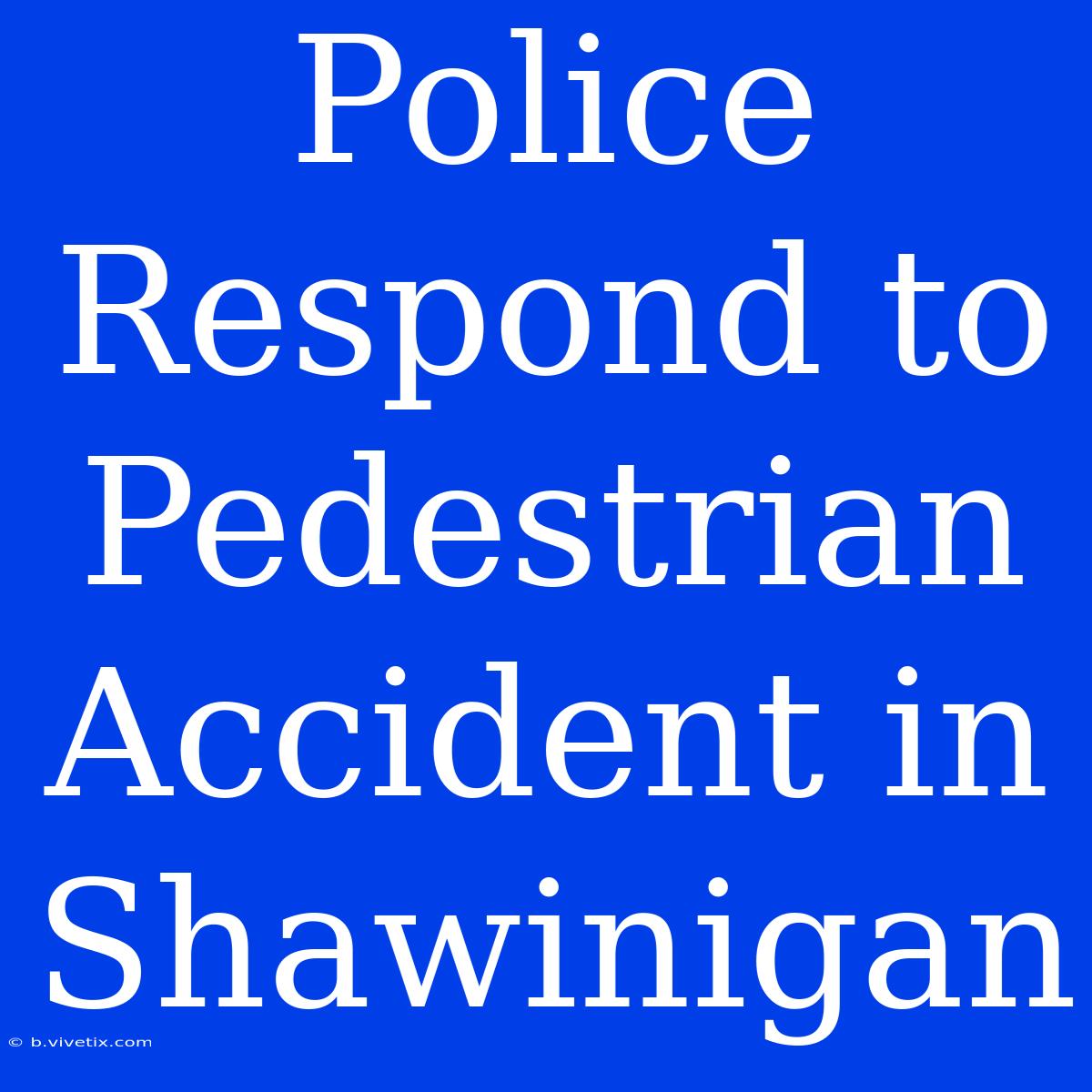 Police Respond To Pedestrian Accident In Shawinigan 