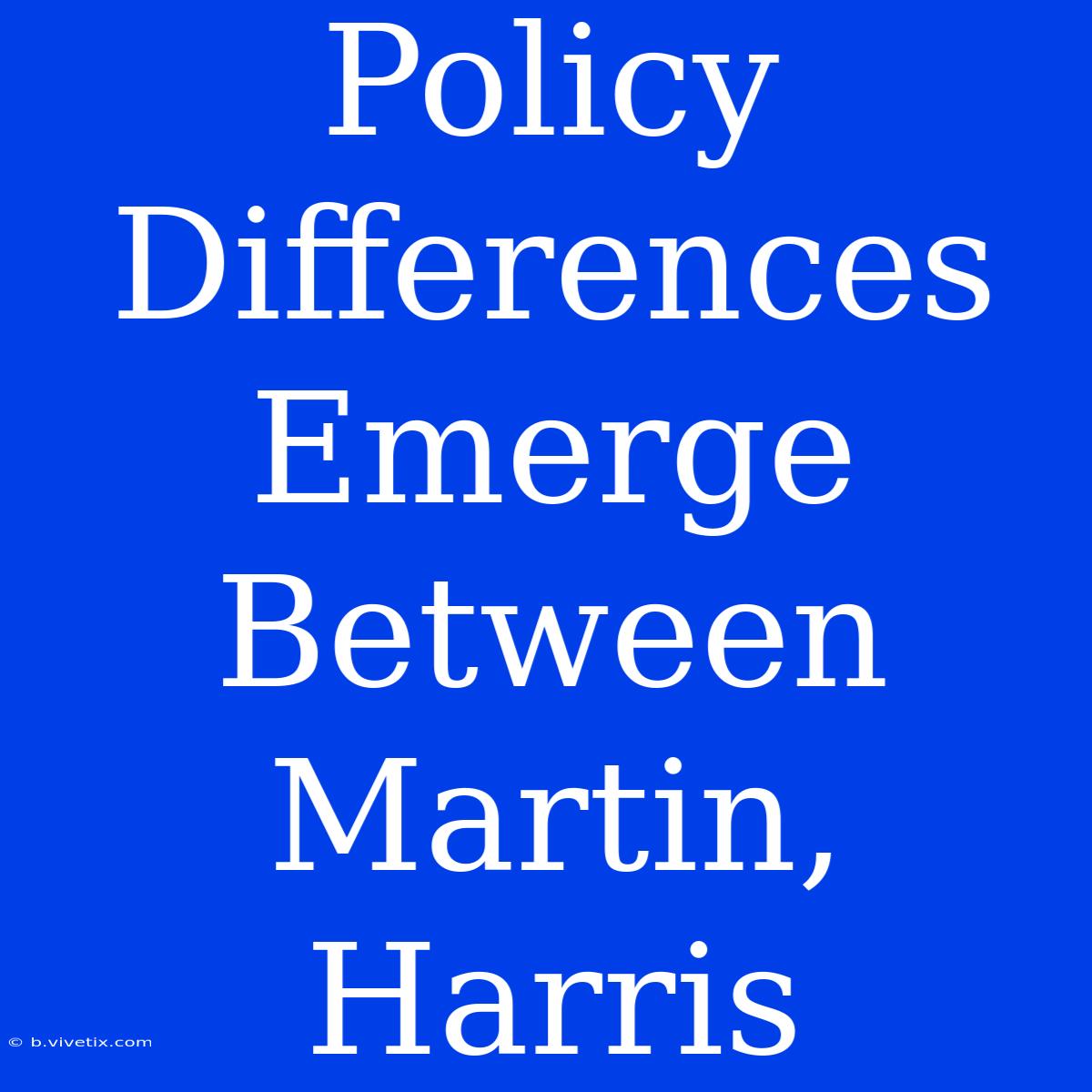 Policy Differences Emerge Between Martin, Harris 