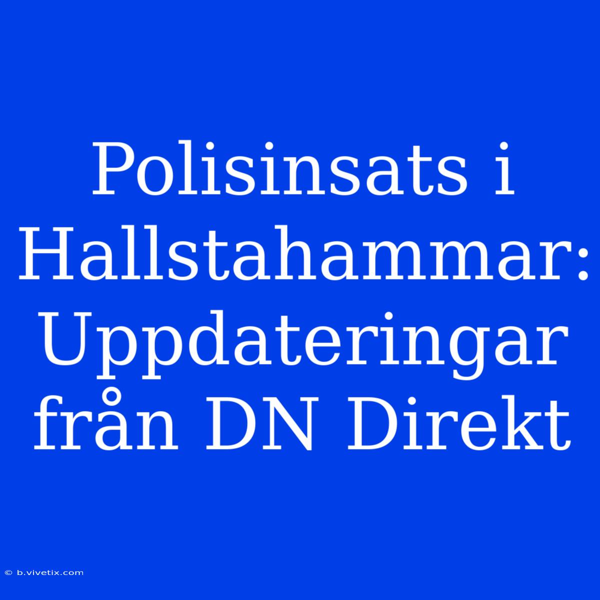 Polisinsats I Hallstahammar: Uppdateringar Från DN Direkt