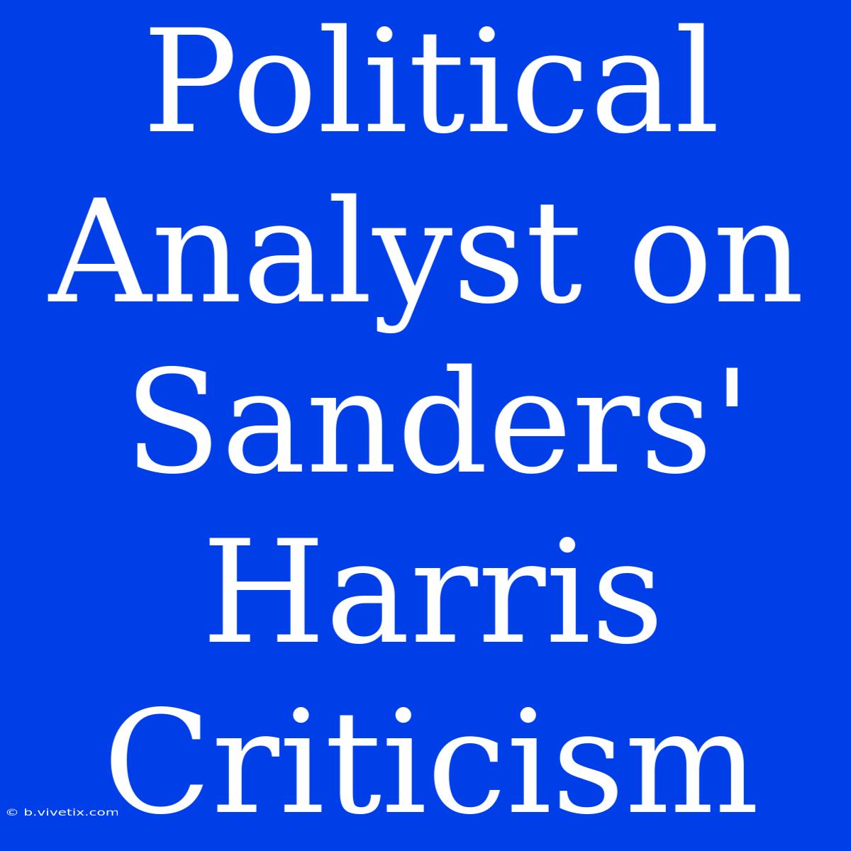 Political Analyst On Sanders' Harris Criticism