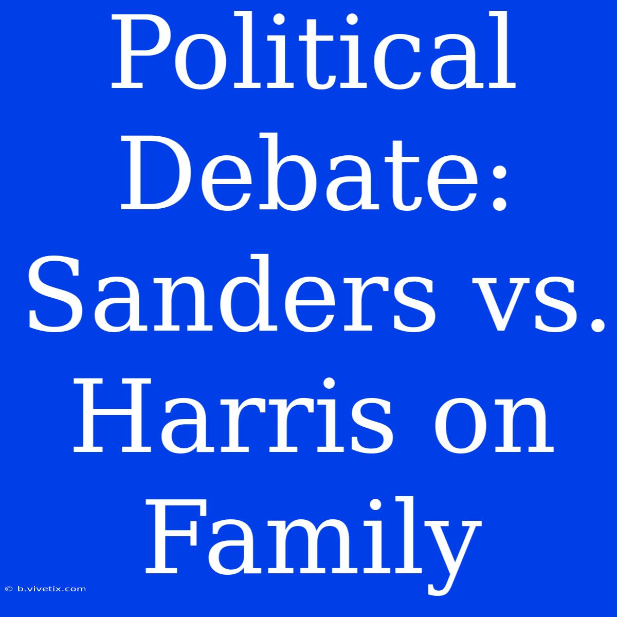 Political Debate: Sanders Vs. Harris On Family