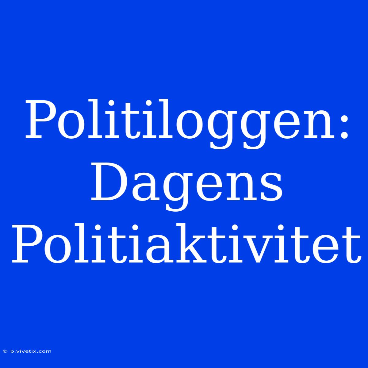 Politiloggen: Dagens Politiaktivitet