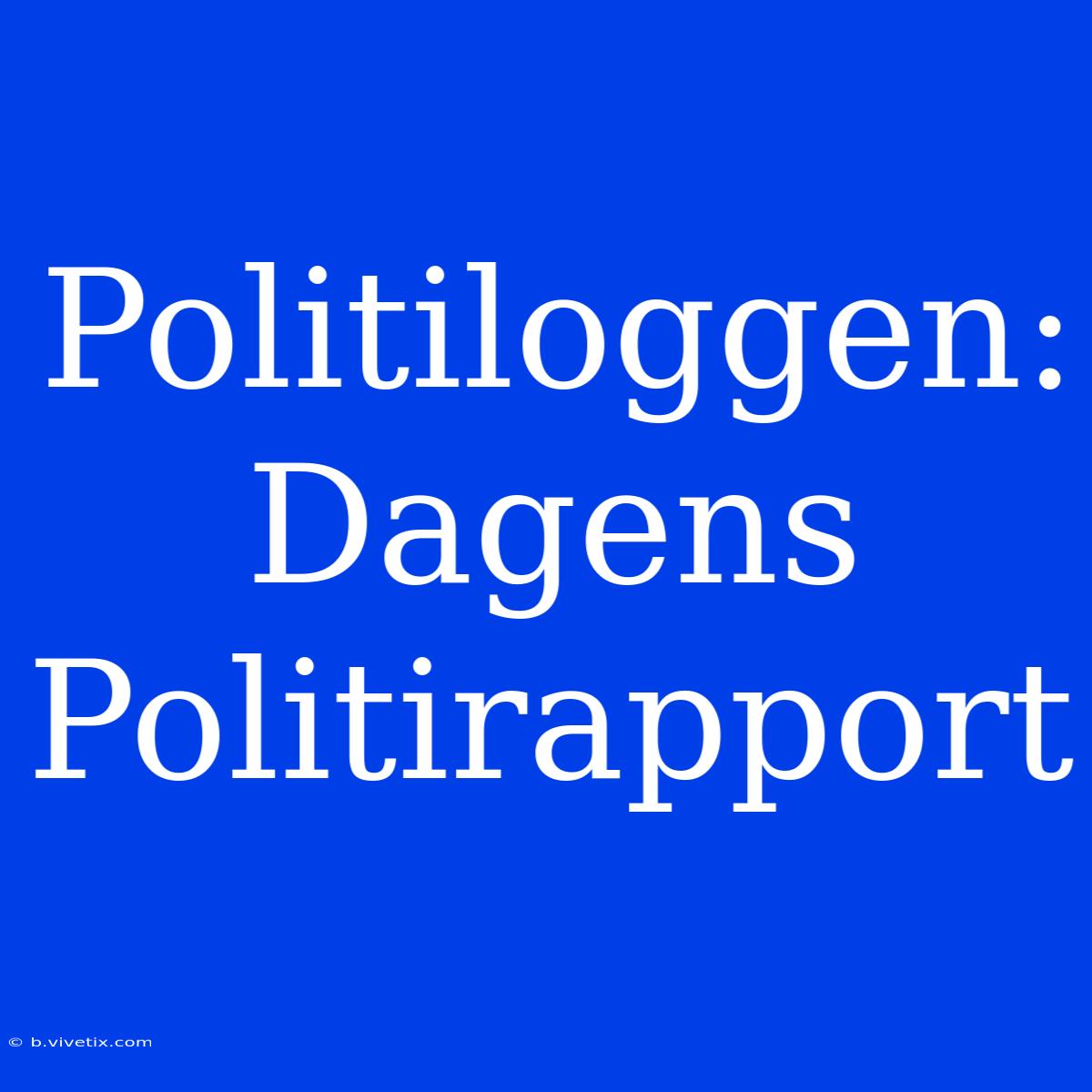 Politiloggen: Dagens Politirapport