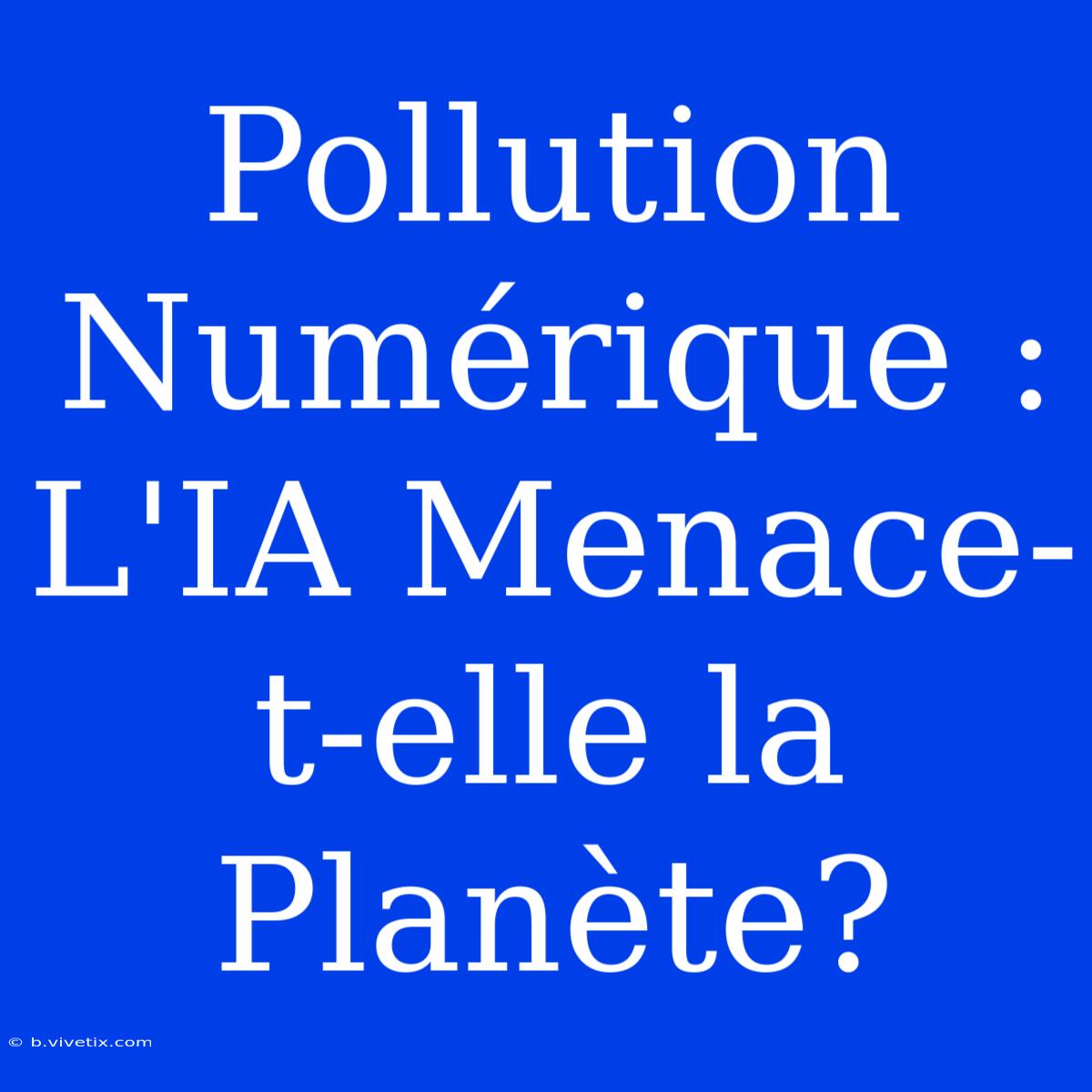 Pollution Numérique : L'IA Menace-t-elle La Planète?