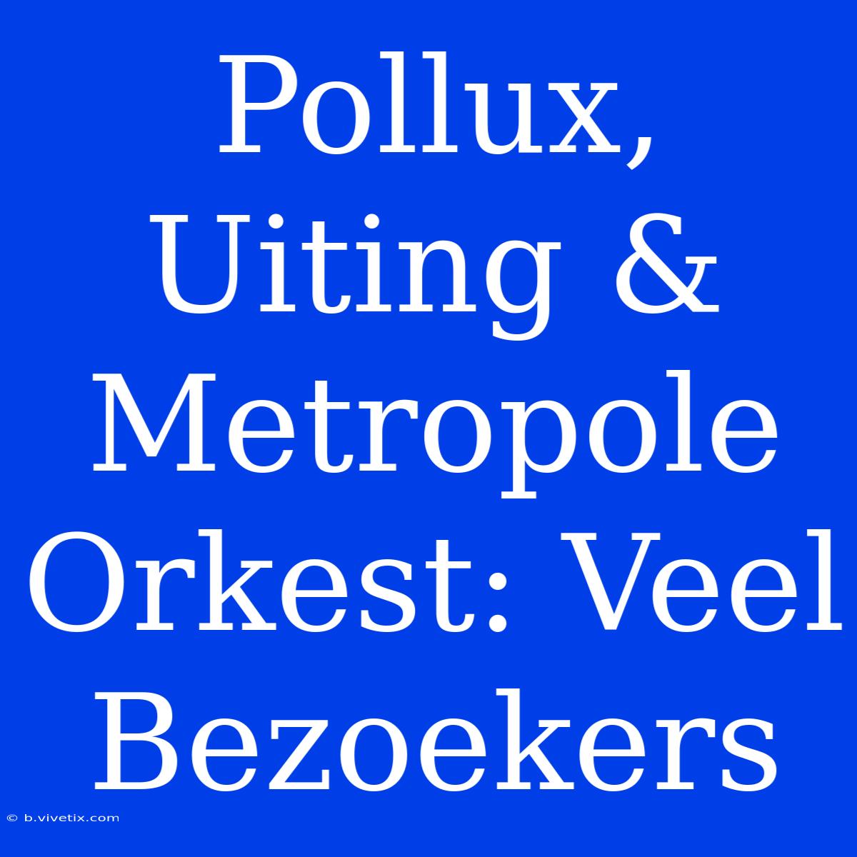 Pollux, Uiting & Metropole Orkest: Veel Bezoekers