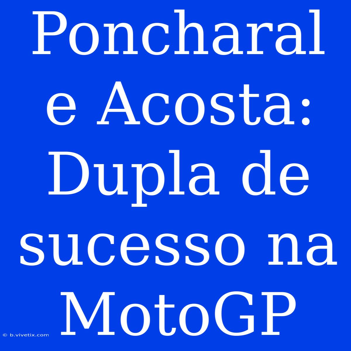 Poncharal E Acosta: Dupla De Sucesso Na MotoGP 