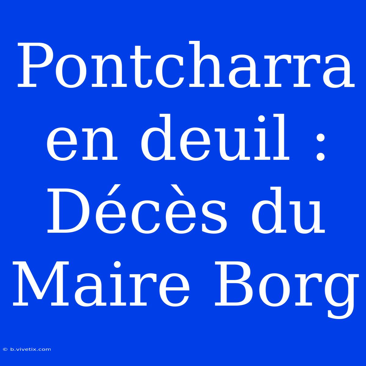 Pontcharra En Deuil : Décès Du Maire Borg