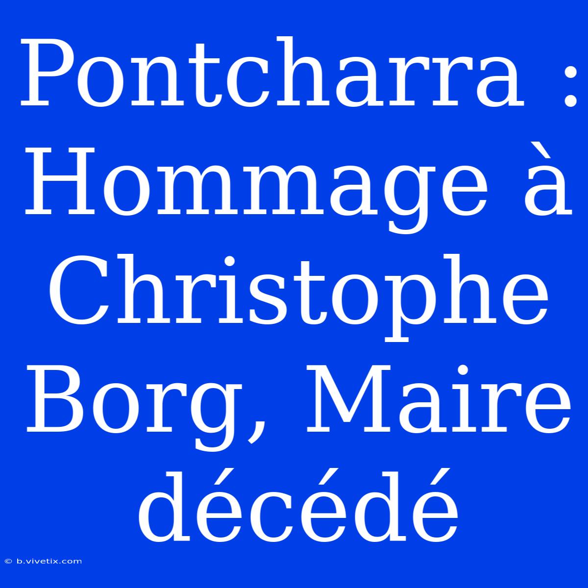 Pontcharra : Hommage À Christophe Borg, Maire Décédé