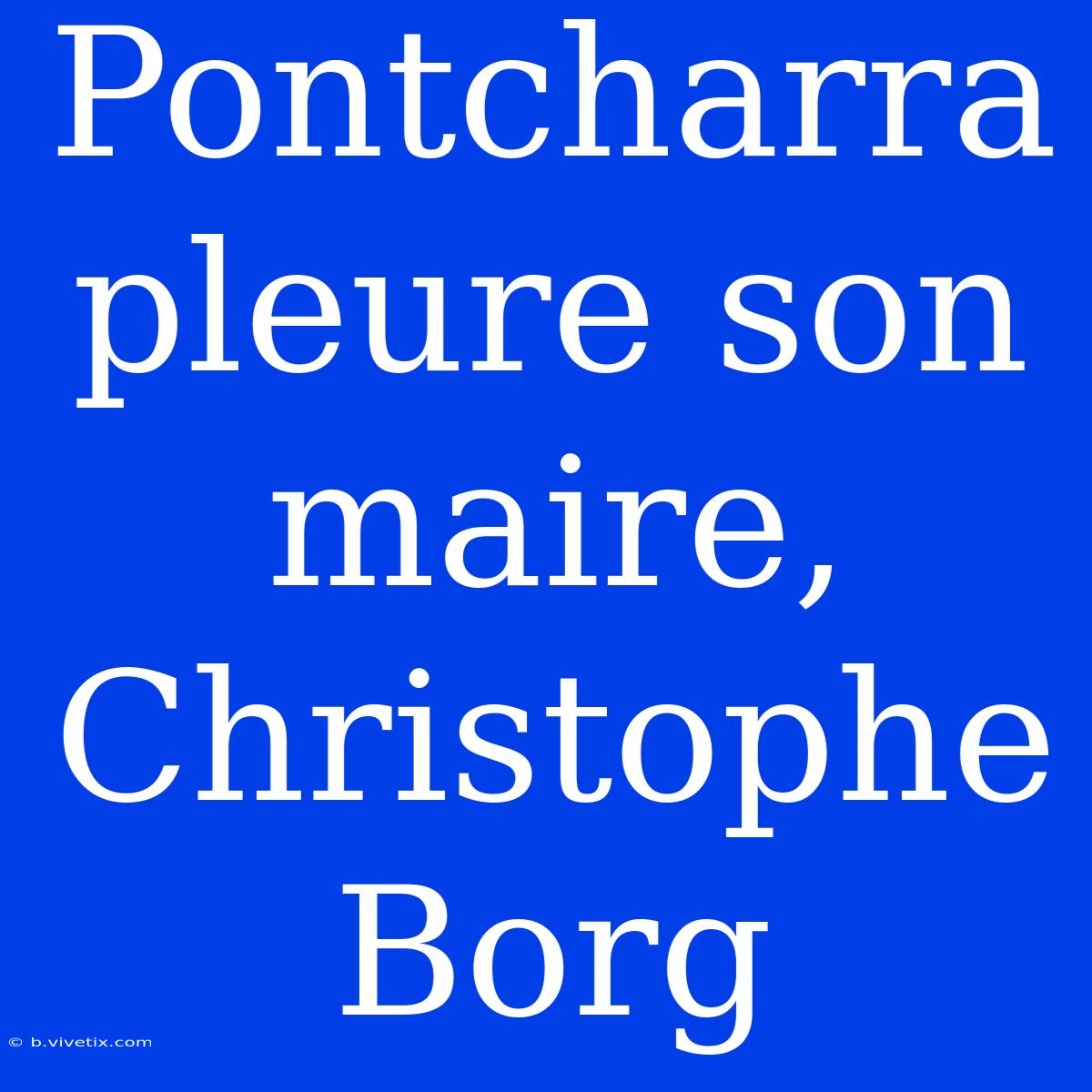 Pontcharra Pleure Son Maire, Christophe Borg