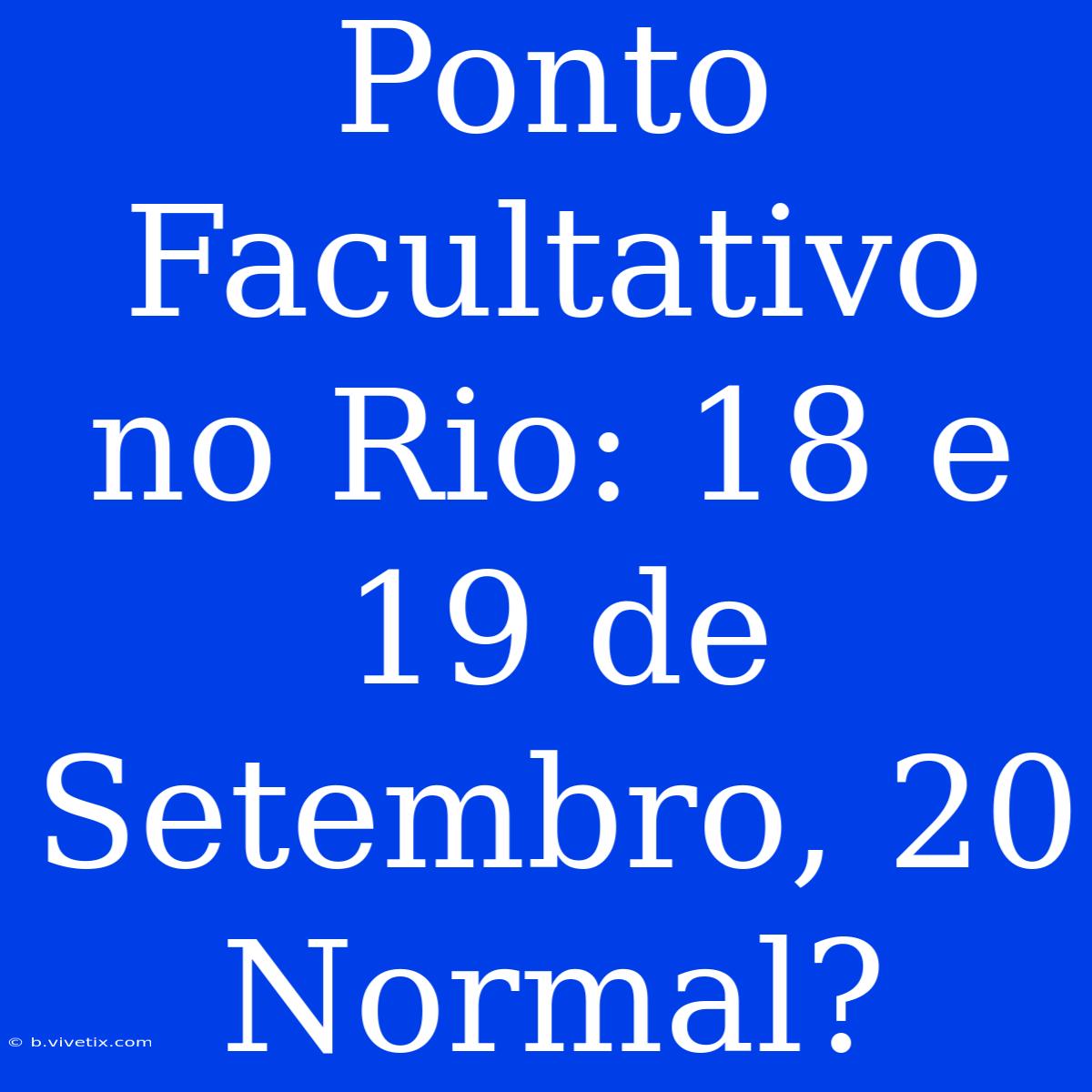 Ponto Facultativo No Rio: 18 E 19 De Setembro, 20 Normal?