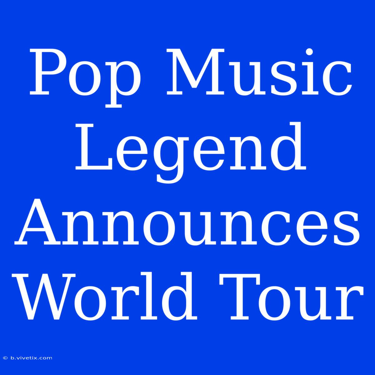 Pop Music Legend Announces World Tour 