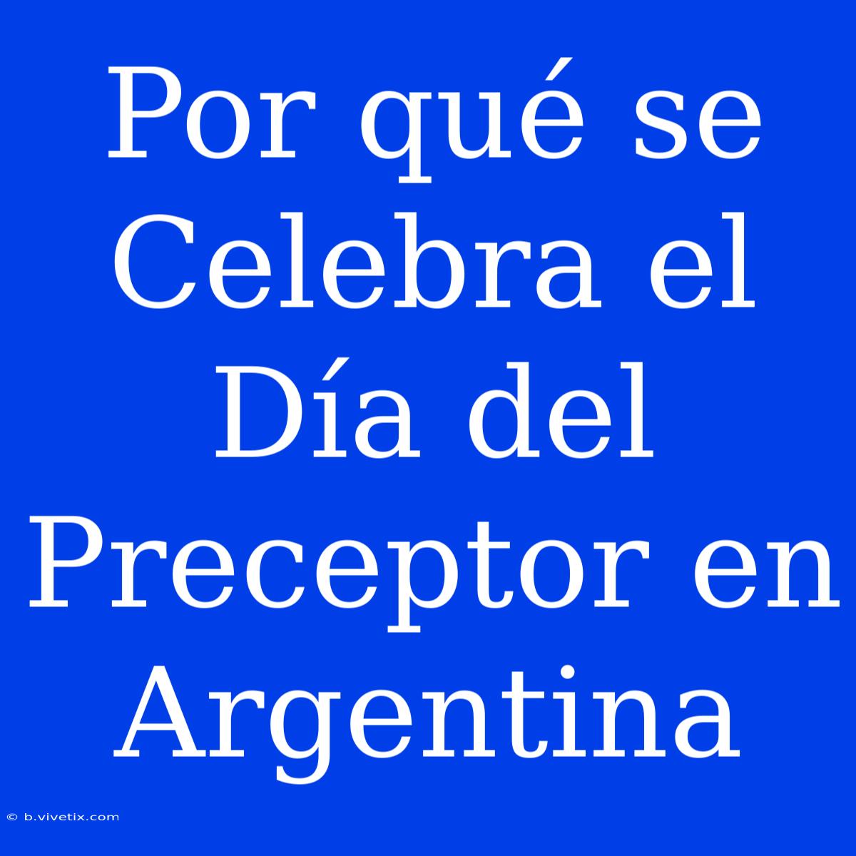 Por Qué Se Celebra El Día Del Preceptor En Argentina