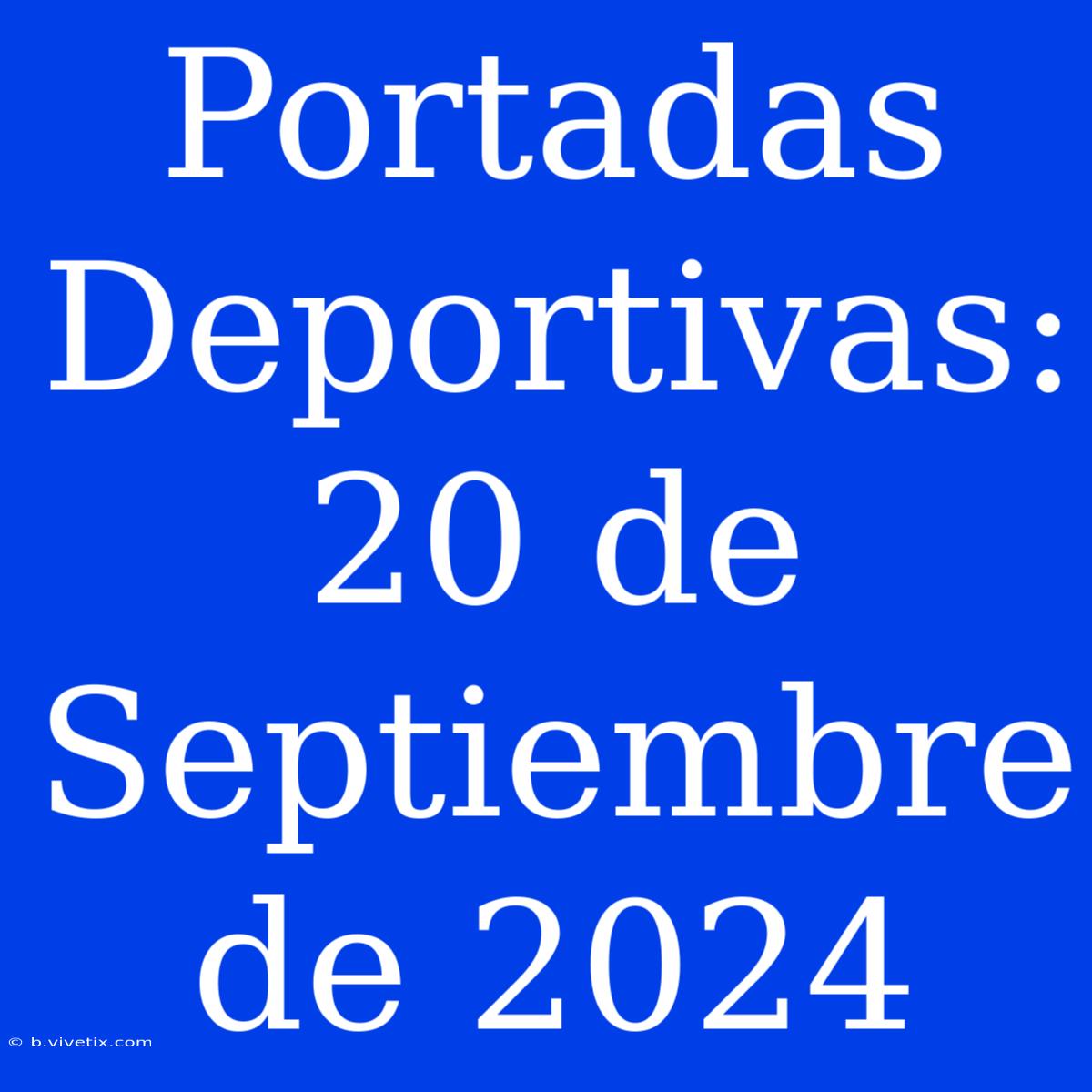 Portadas Deportivas: 20 De Septiembre De 2024