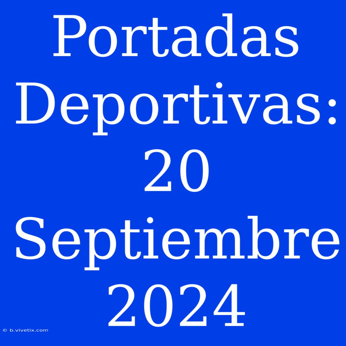 Portadas Deportivas:  20 Septiembre 2024 