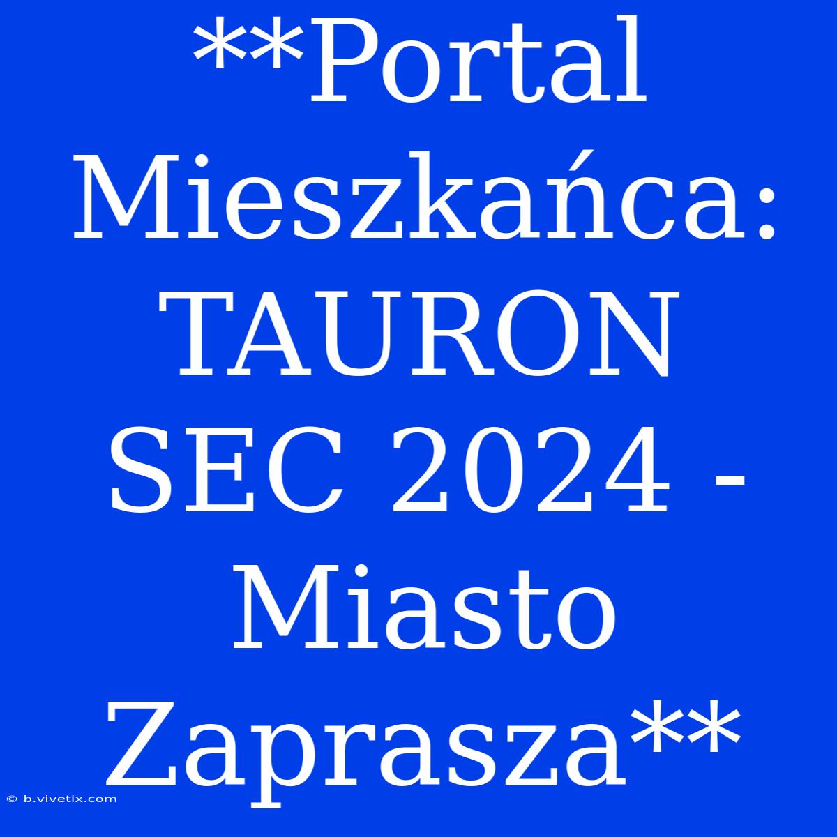 **Portal Mieszkańca: TAURON SEC 2024 - Miasto Zaprasza** 