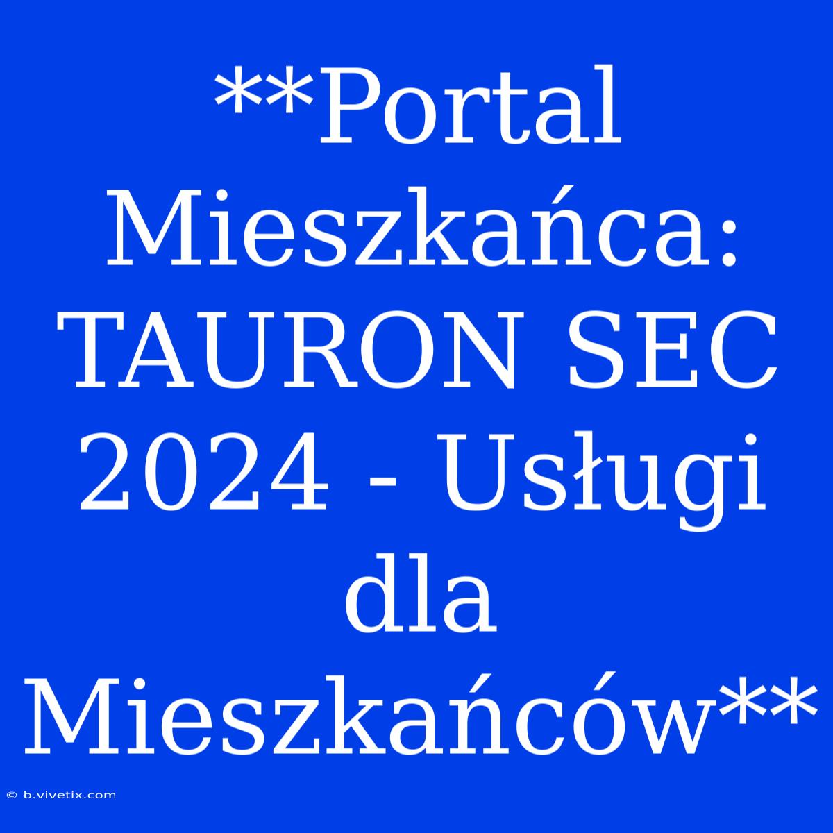 **Portal Mieszkańca: TAURON SEC 2024 - Usługi Dla Mieszkańców**