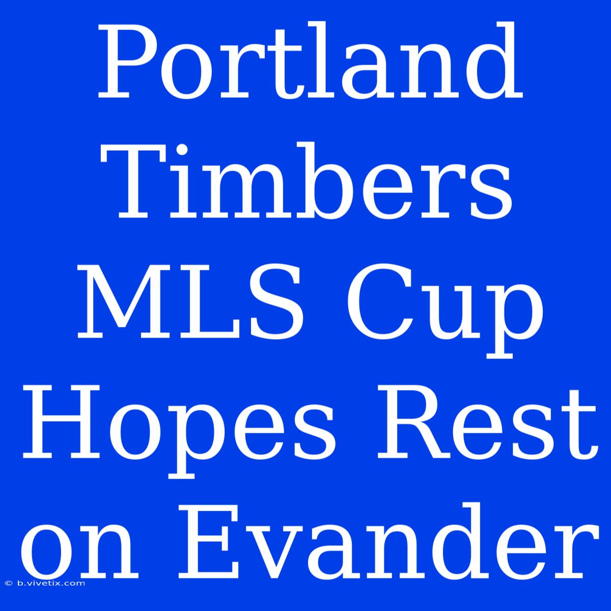 Portland Timbers MLS Cup Hopes Rest On Evander