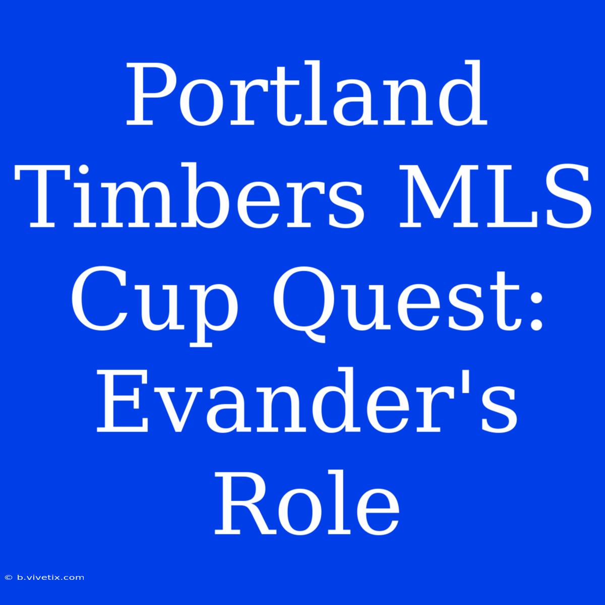 Portland Timbers MLS Cup Quest: Evander's Role