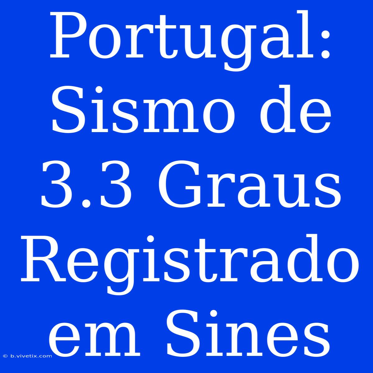 Portugal: Sismo De 3.3 Graus Registrado Em Sines