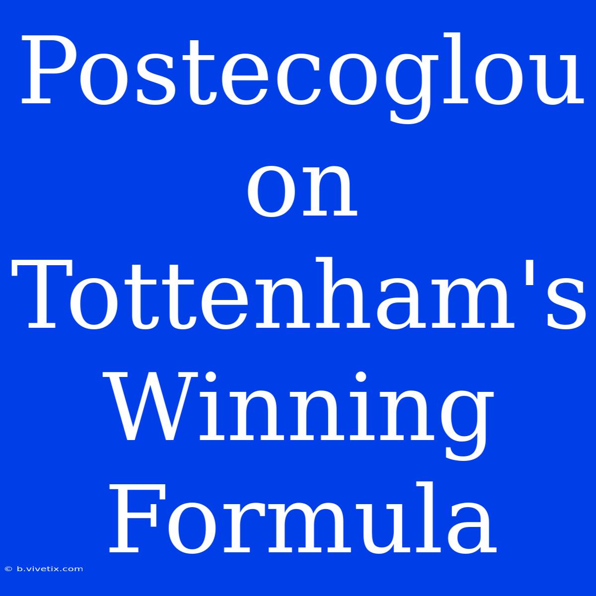 Postecoglou On Tottenham's Winning Formula