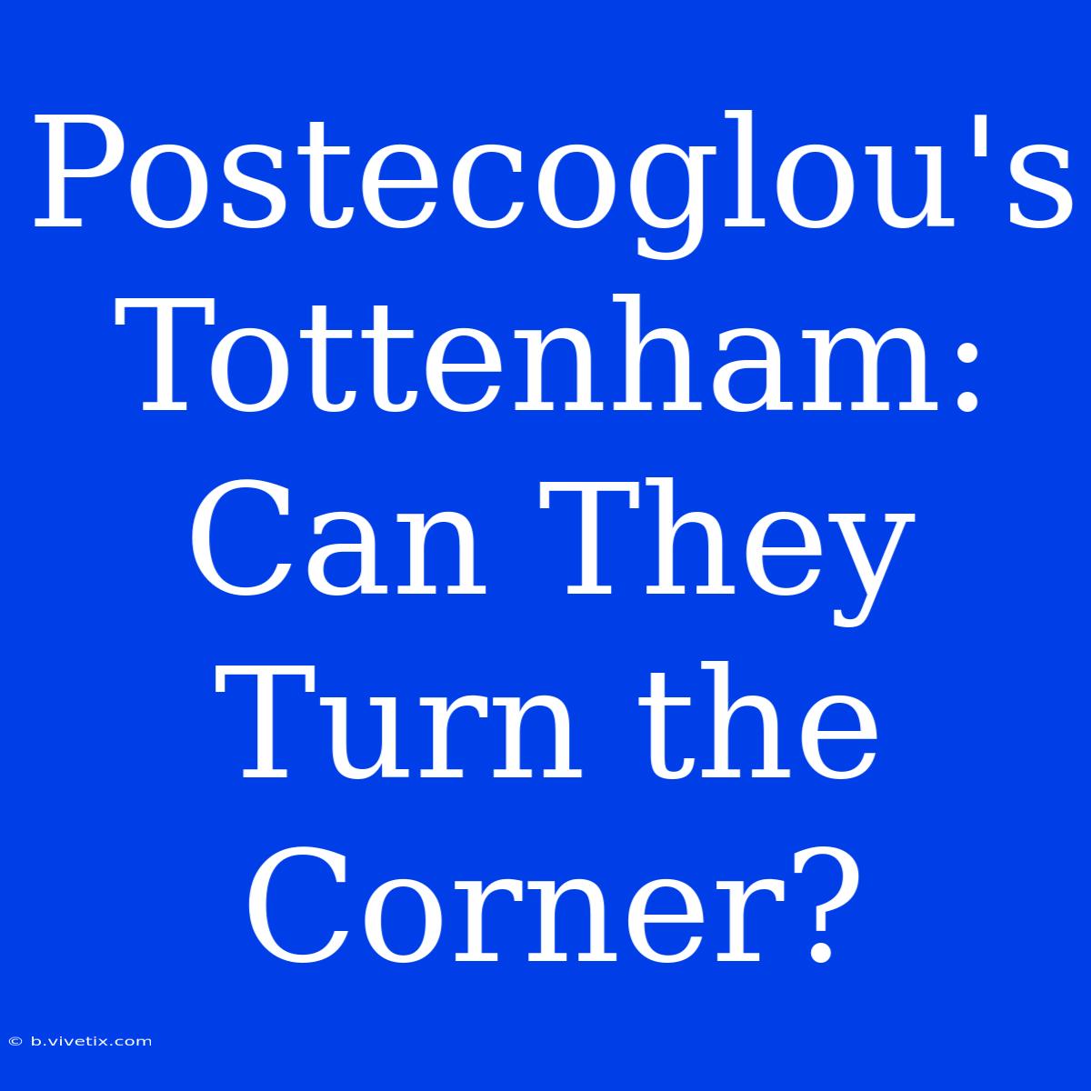 Postecoglou's Tottenham: Can They Turn The Corner?