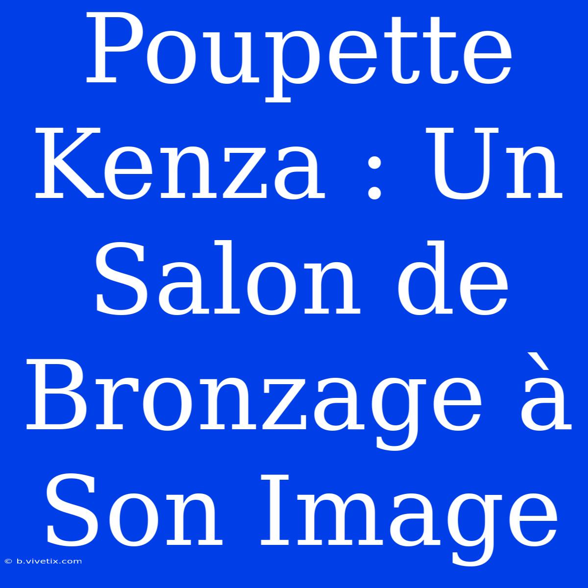 Poupette Kenza : Un Salon De Bronzage À Son Image