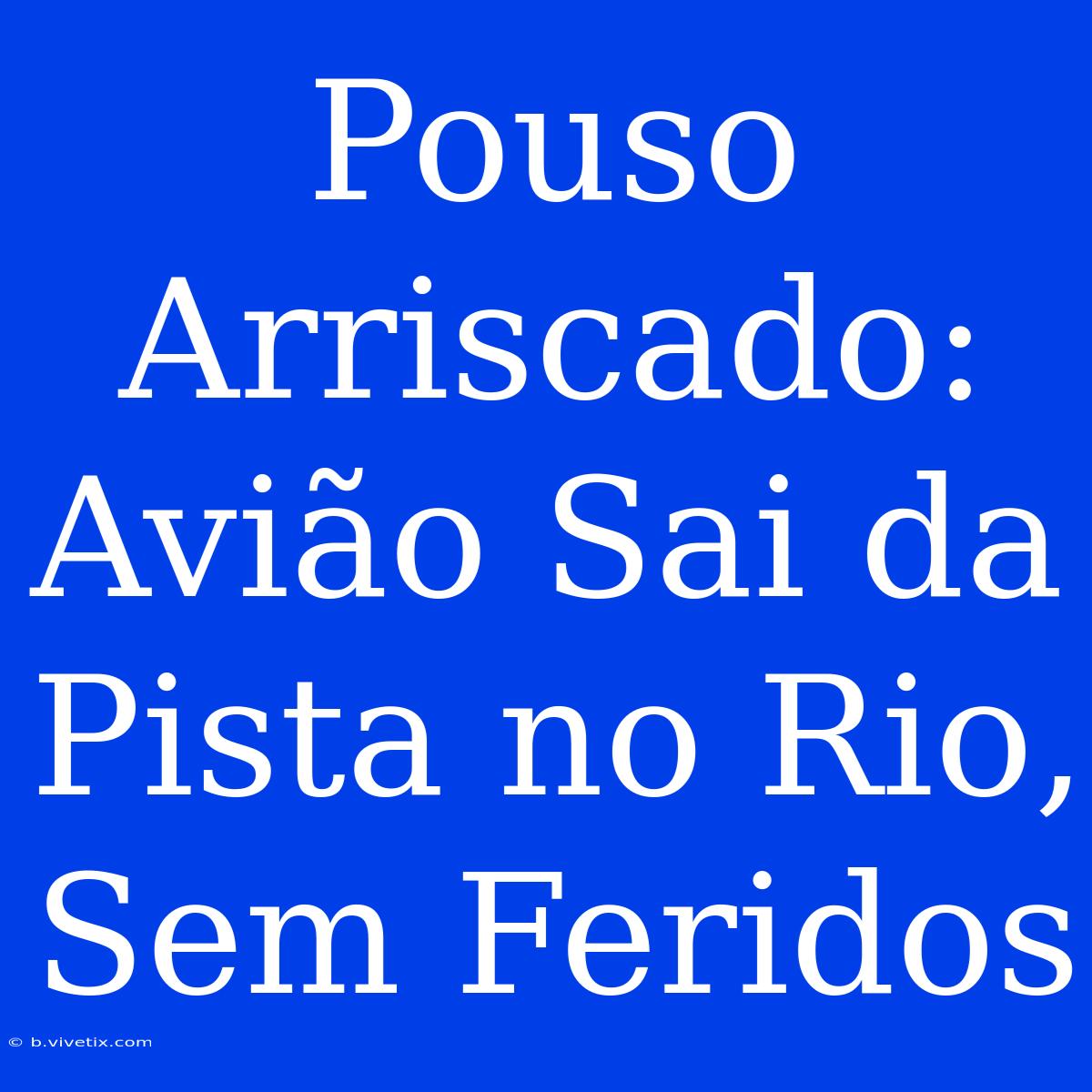 Pouso Arriscado: Avião Sai Da Pista No Rio, Sem Feridos