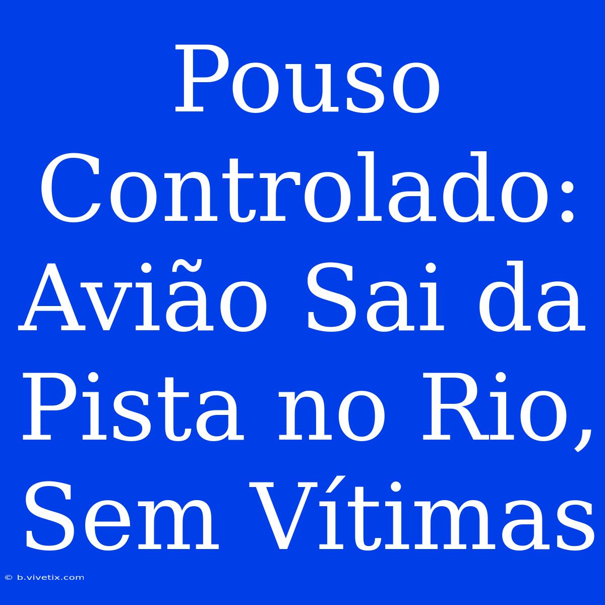 Pouso Controlado: Avião Sai Da Pista No Rio, Sem Vítimas 