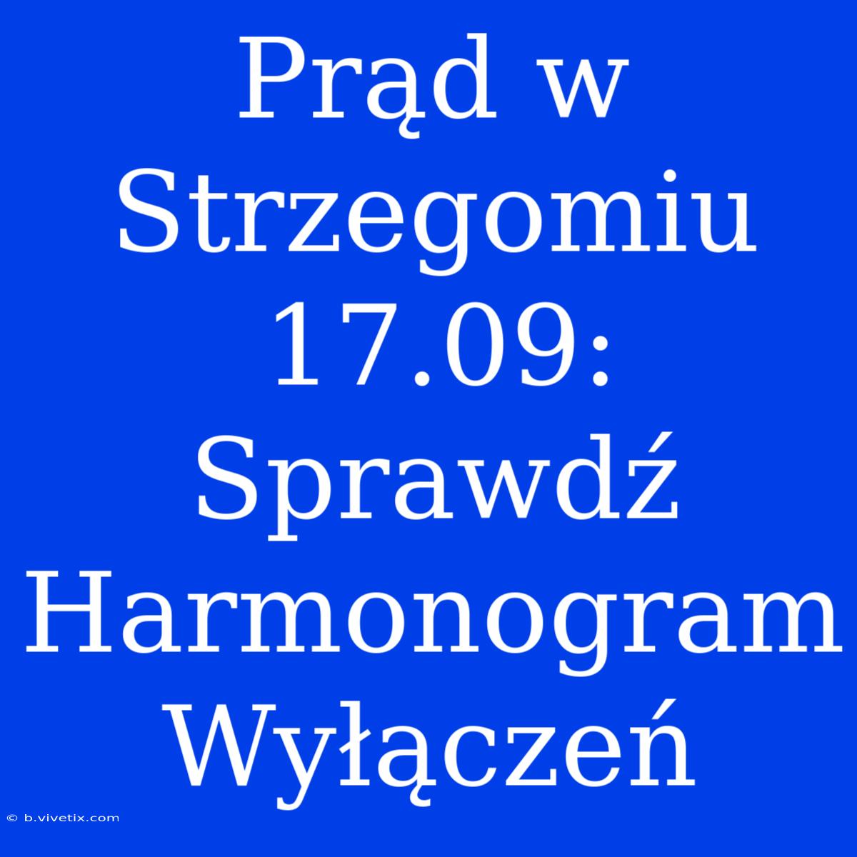 Prąd W Strzegomiu 17.09: Sprawdź Harmonogram Wyłączeń 