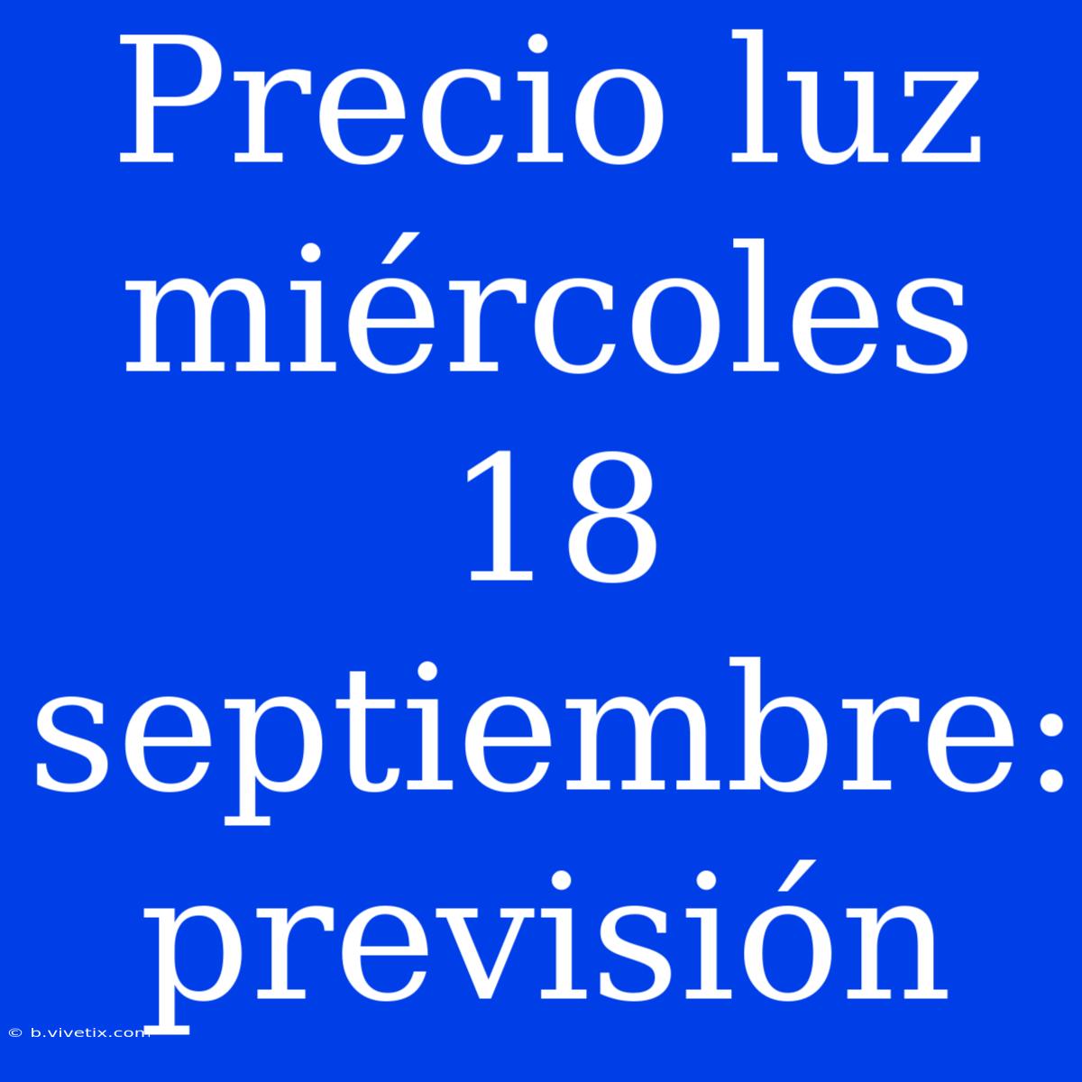 Precio Luz Miércoles 18 Septiembre: Previsión