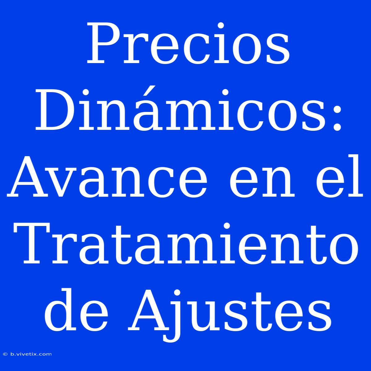 Precios Dinámicos: Avance En El Tratamiento De Ajustes