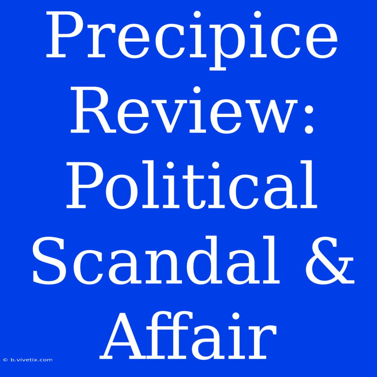 Precipice Review: Political Scandal & Affair