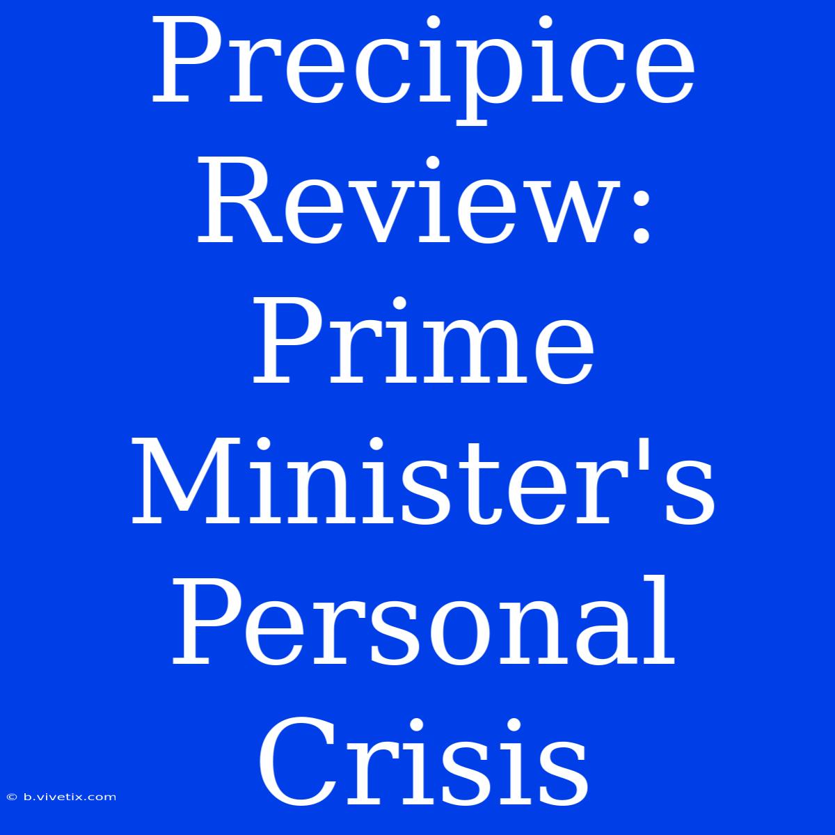 Precipice Review: Prime Minister's Personal Crisis 