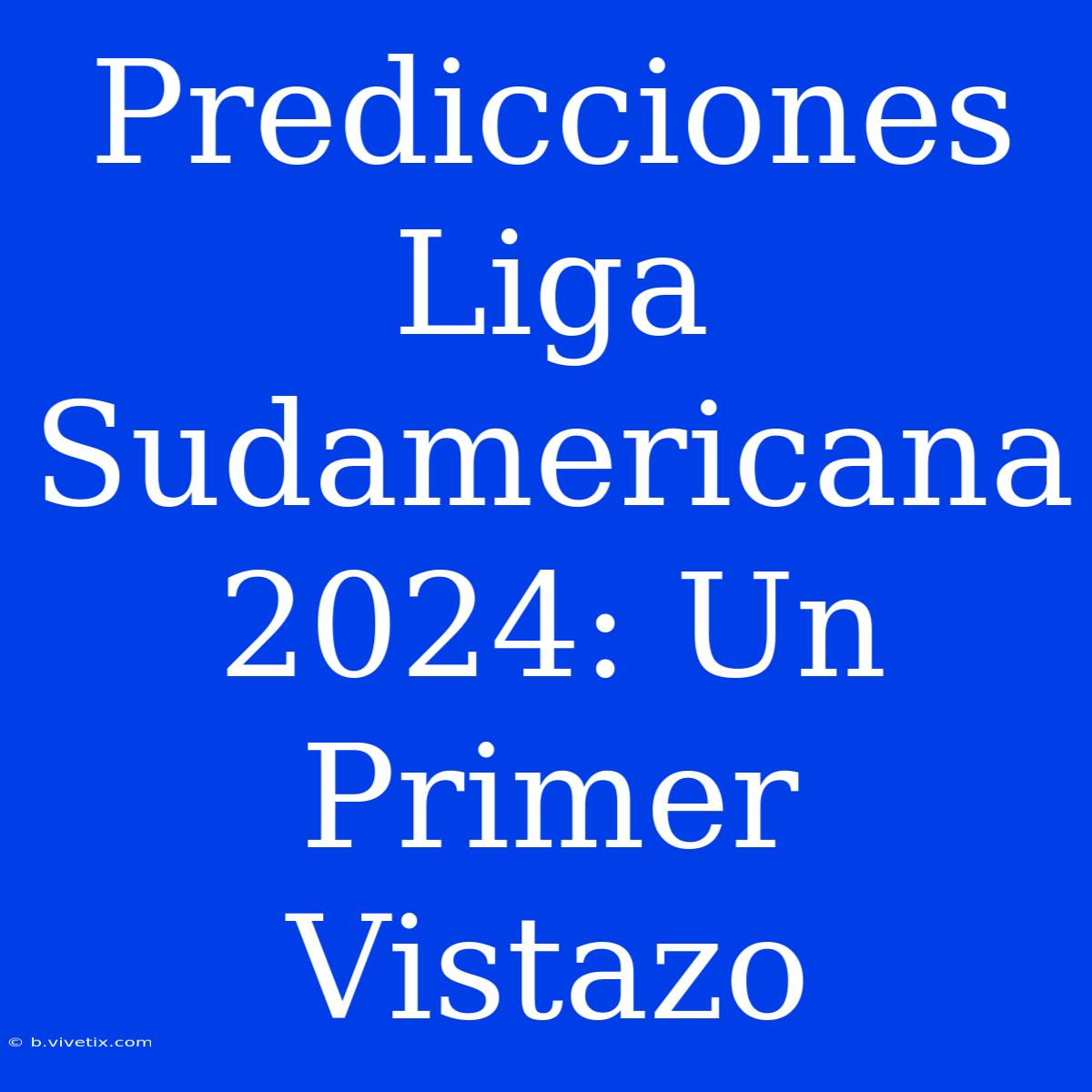 Predicciones Liga Sudamericana 2024: Un Primer Vistazo