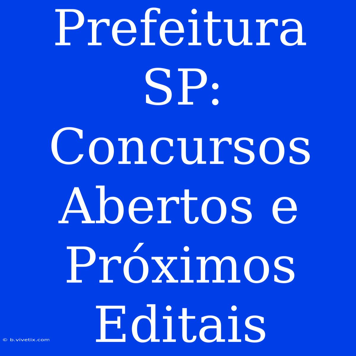 Prefeitura SP:  Concursos Abertos E Próximos Editais