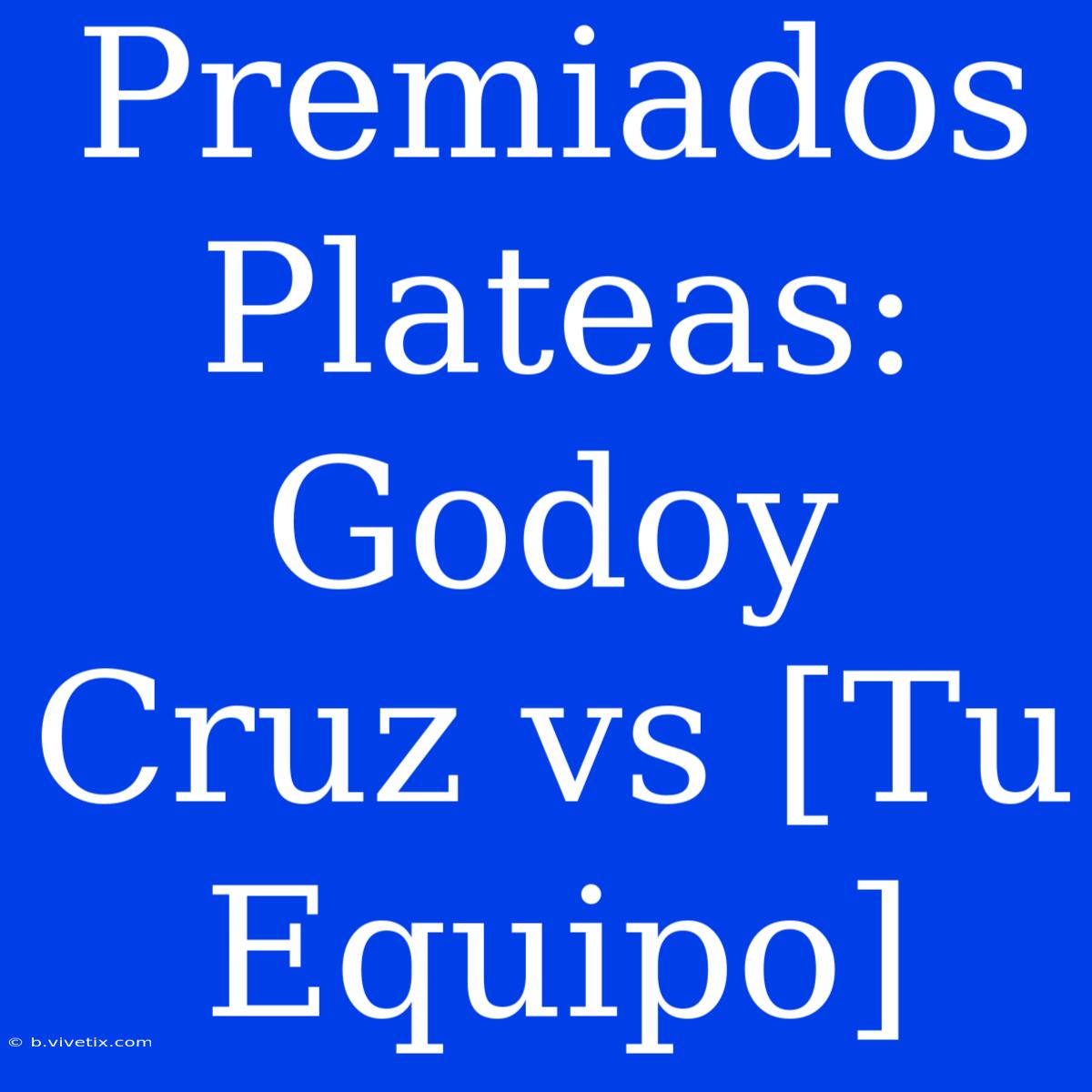 Premiados Plateas: Godoy Cruz Vs [Tu Equipo]