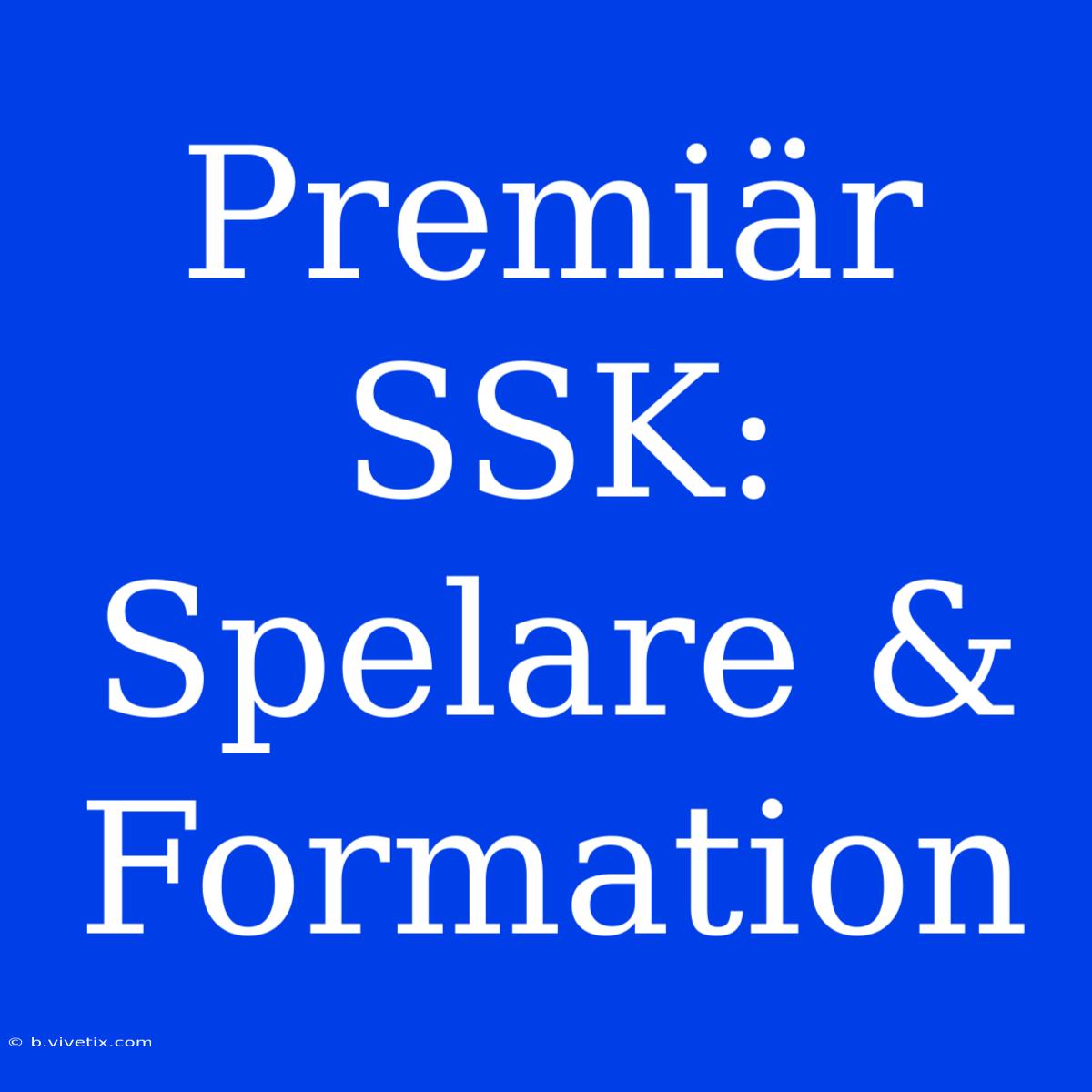 Premiär SSK: Spelare & Formation