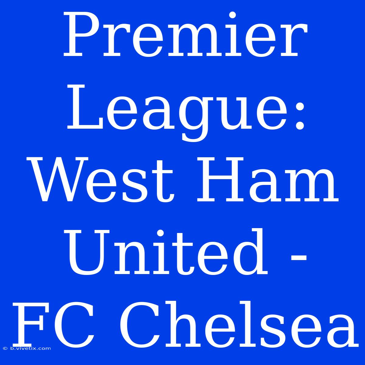 Premier League: West Ham United - FC Chelsea