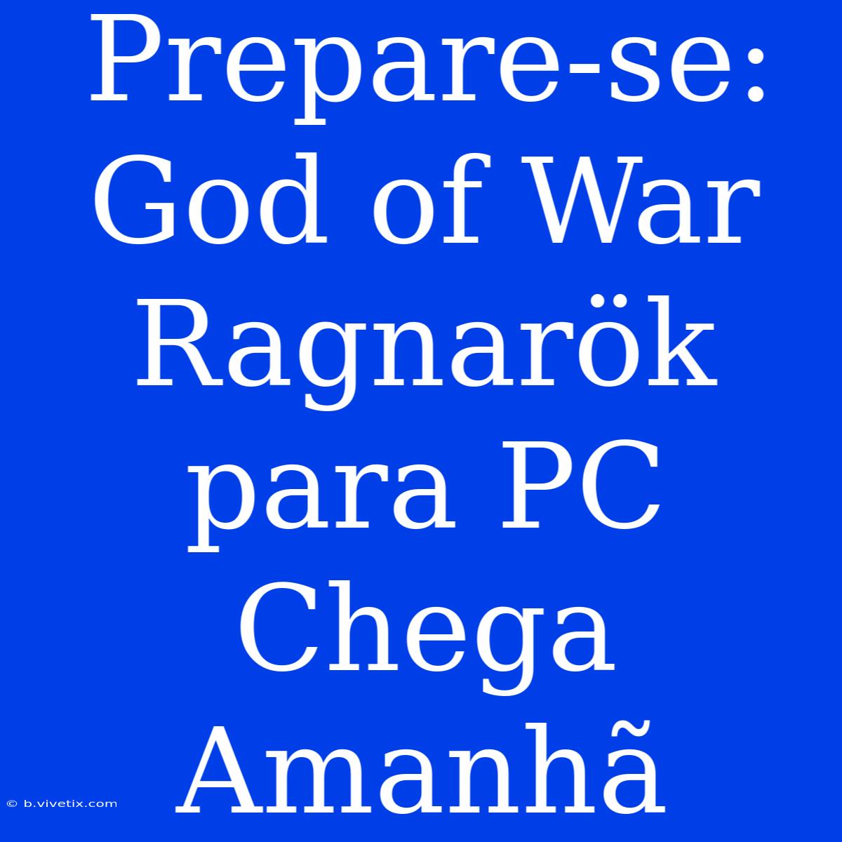 Prepare-se: God Of War Ragnarök Para PC Chega Amanhã