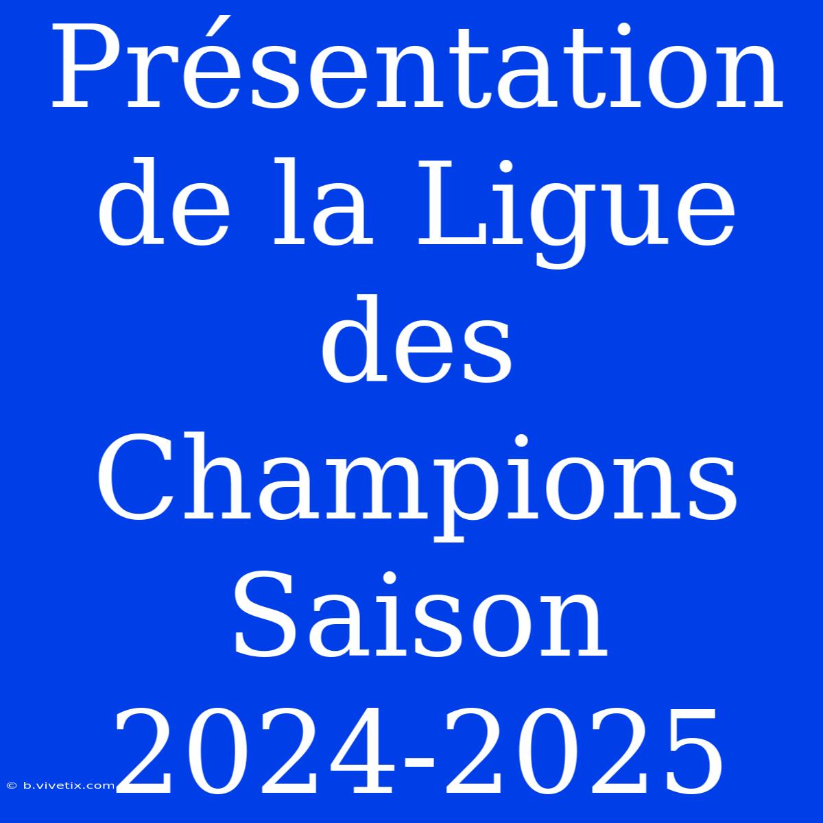 Présentation De La Ligue Des Champions Saison 2024-2025