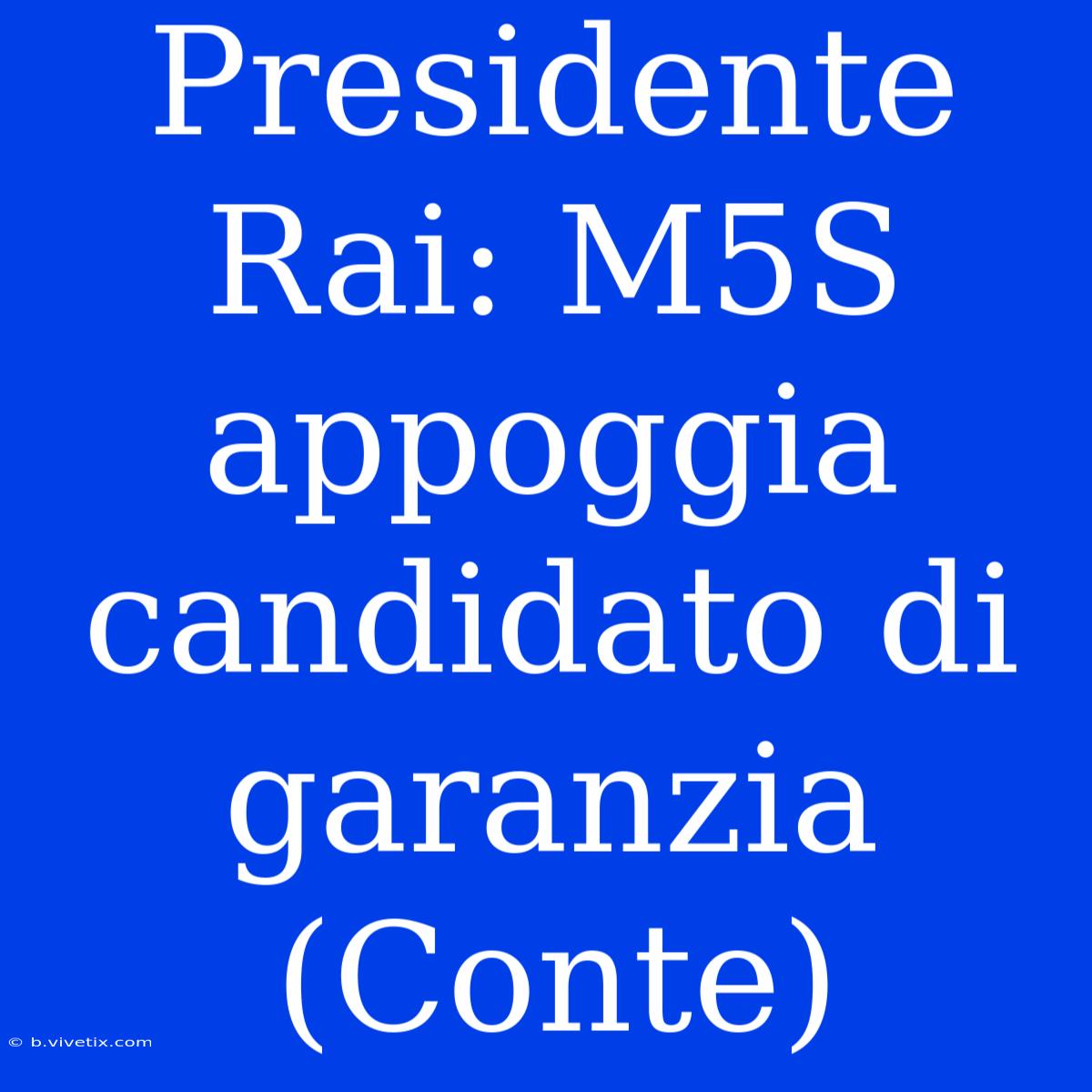 Presidente Rai: M5S Appoggia Candidato Di Garanzia (Conte)