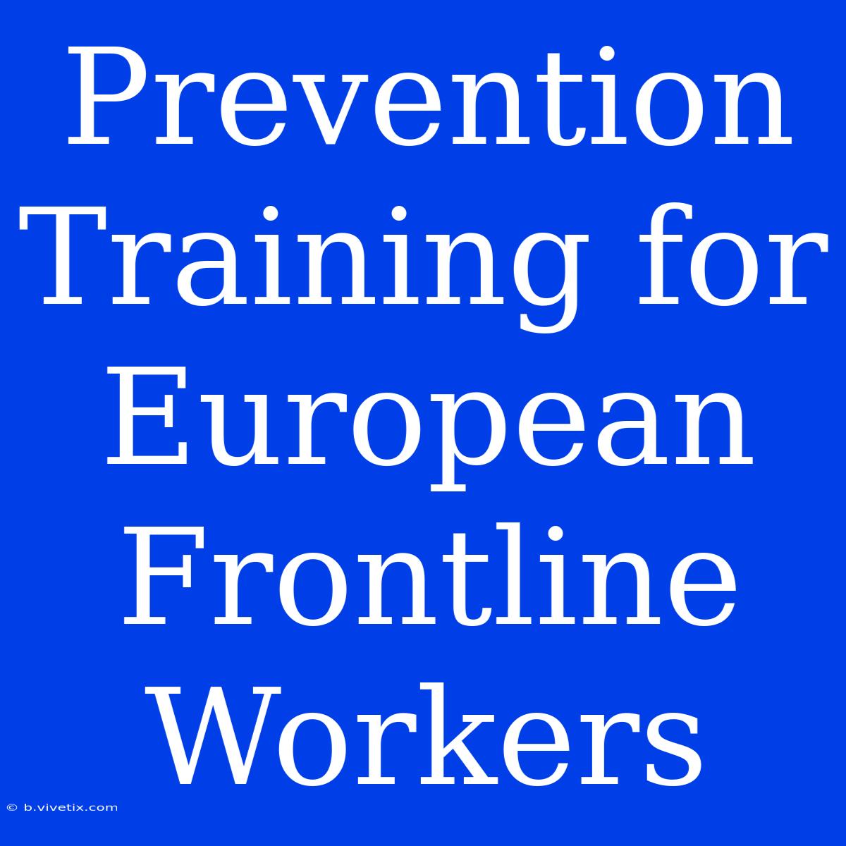 Prevention Training For European Frontline Workers