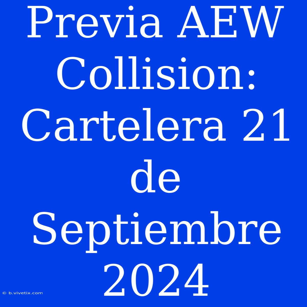 Previa AEW Collision: Cartelera 21 De Septiembre 2024