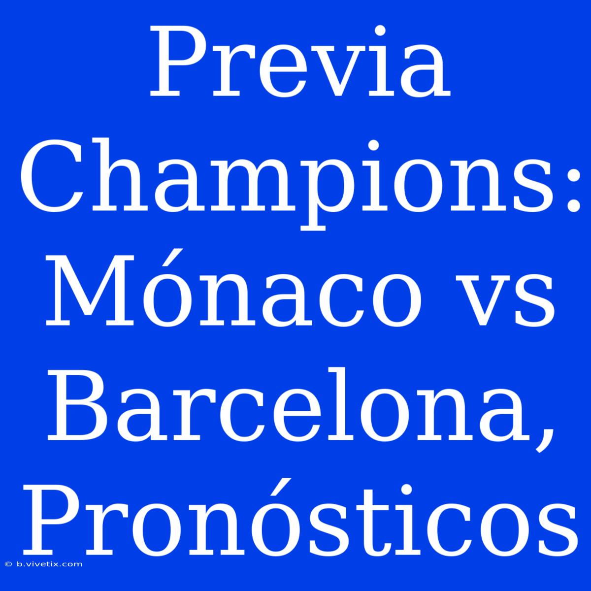 Previa Champions: Mónaco Vs Barcelona, Pronósticos