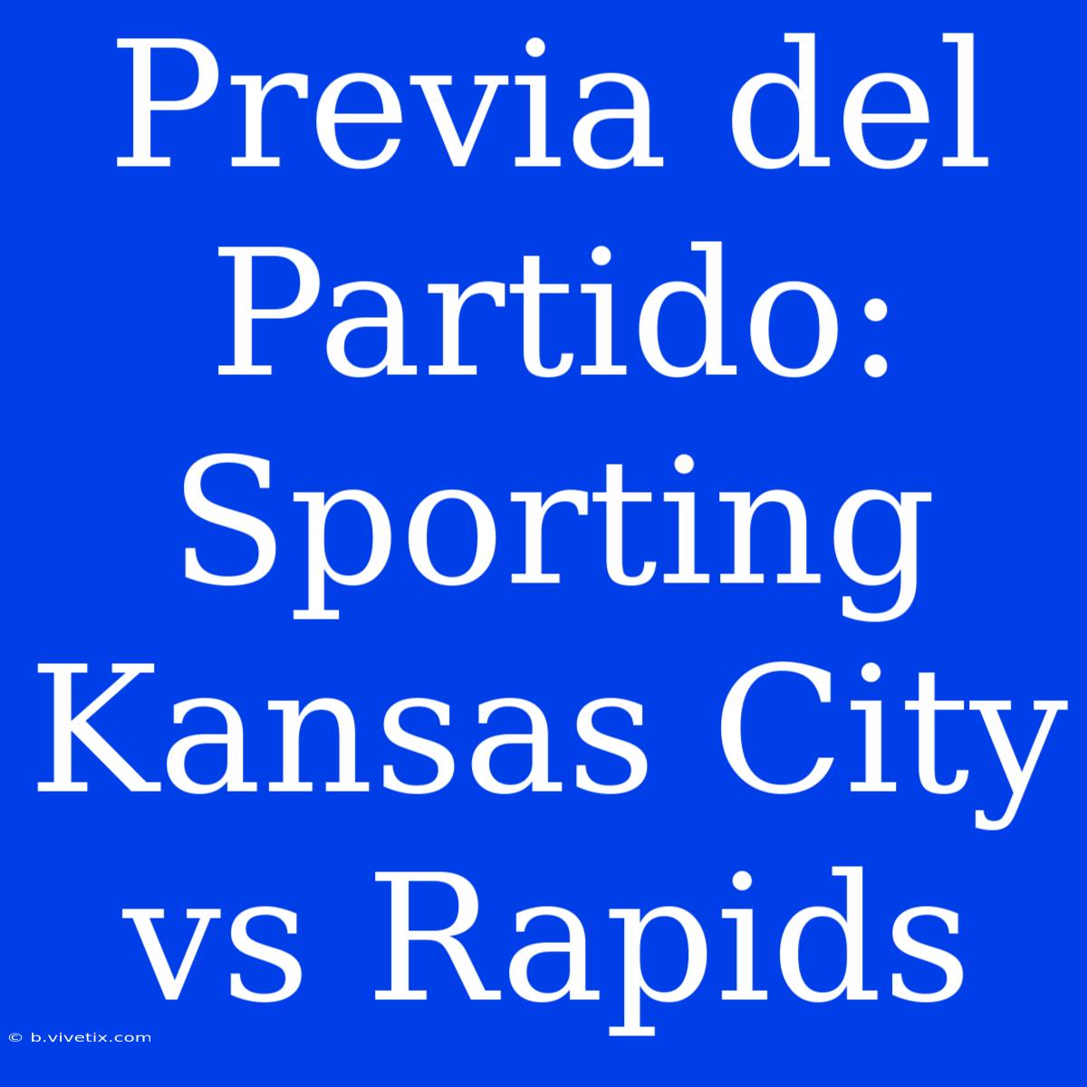 Previa Del Partido: Sporting Kansas City Vs Rapids