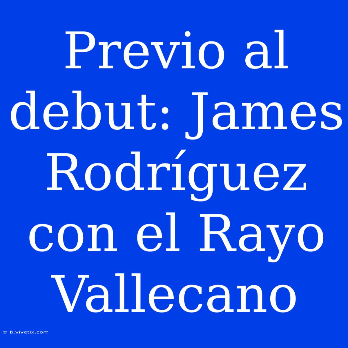 Previo Al Debut: James Rodríguez Con El Rayo Vallecano