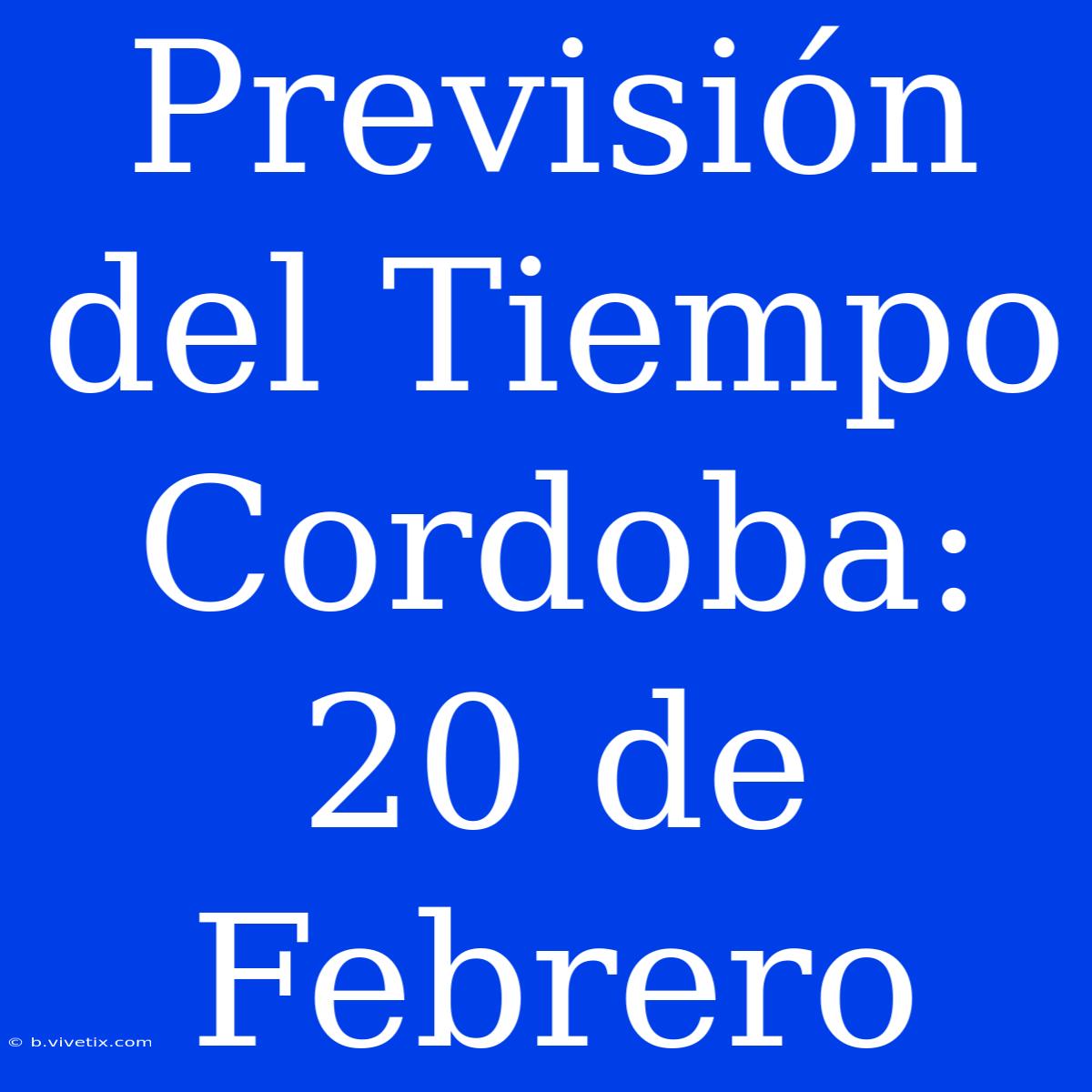 Previsión Del Tiempo Cordoba: 20 De Febrero